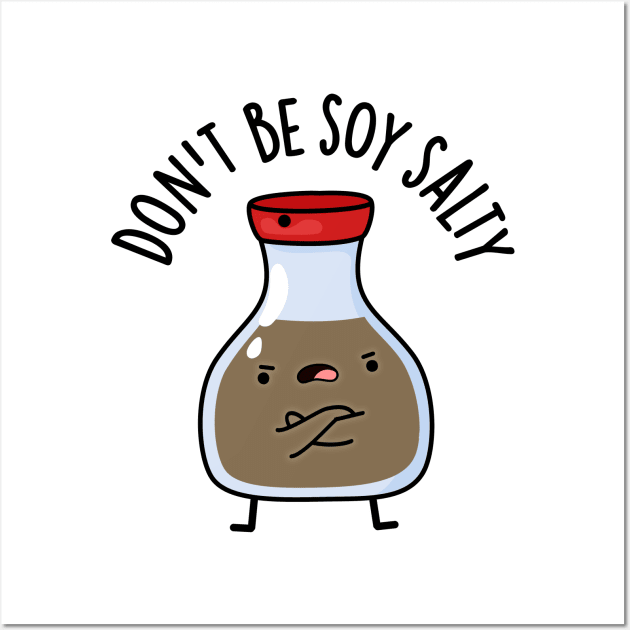 Don't Be Soy Salty Cute Soy Sauce Pun Wall Art by punnybone